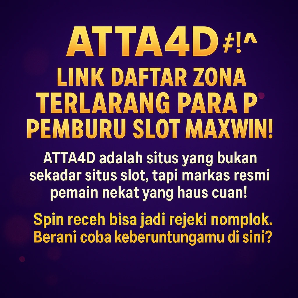ATTA4D #!^ Link Daftar Zona Terlarang Para Pemburu Slot Maxwin! 